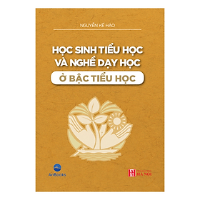 HỌC SINH TIỂU HỌC VÀ NGHỀ DẠY HỌC Ở BẬC TIỂU HỌC