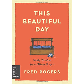 Sách ngoại văn: This Beautiful Day - Daily Wisdom from Mister Rogers - Day By Day