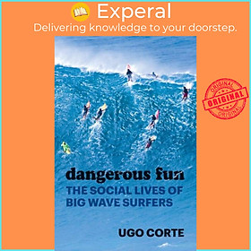 Hình ảnh Sách - Dangerous Fun - The Social Lives of Big Wave Surfers by Ugo Corte (UK edition, hardcover)