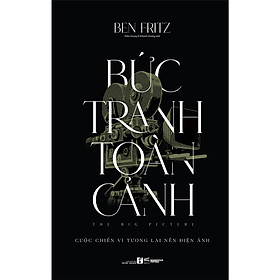 Download sách Bức Tranh Toàn Cảnh - Cuộc Chiến Vì Tương Lai Nền Điện Ảnh