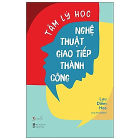 Tâm Lý Học Nghệ Thuật Giao Tiếp Thành Công