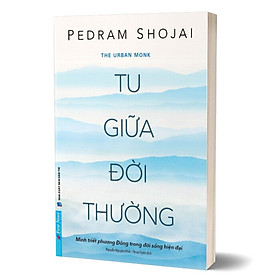 Tu Giữa Đời Thường - Minh triết Phương Đông trong đời sống hiện đại