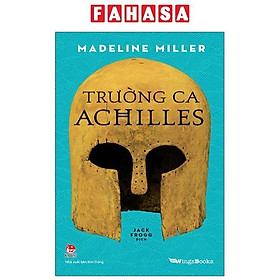 Sách Trường Ca Achilles (Quà Tặng Kèm: 01 Bookmark + 01 Phụ Lục)