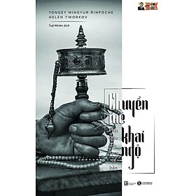 CHUYỂN MÊ KHAI NGỘ -Phật giáo Tây Tạng cơ bản – Yongey Mingyur Rinpoche & Helen Tworkov - Tuệ Nhiên-  Thái Hà - NXB Lao Động