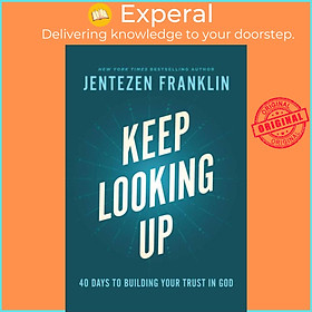 Sách - Keep Looking Up - 40 Days to Building Your Trust in God by Jentezen Franklin (UK edition, hardcover)