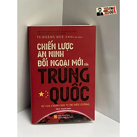 Chiến lược an ninh đối ngoại mới của Trung Quốc: Sự lựa chọn cho vị trí siêu cường