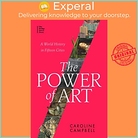 Sách - The Power of Art - A World History in Fifteen Cities by Caroline Campbell (UK edition, paperback)