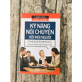 Kỹ Năng Nói Chuyện Với Mọi Người Ở Mọi Nơi, Mọi Lúc