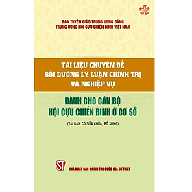 Tài liệu bồi dưỡng lý luận chính trị và nghiệp vụ dành cho cán bộ Hội Cựu chiến binh ở cơ sở - Taejin Cho