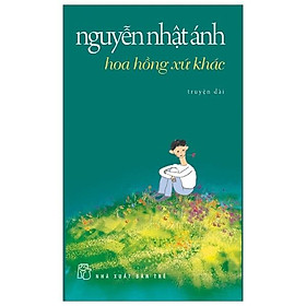 Nguyễn nhật ánh - hoa hồng xứ khác