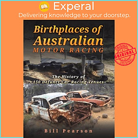 Sách - Birthplaces of Australian Motor Racing - The History of 150 Defunct Car R by Bill Pearson (UK edition, paperback)