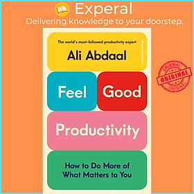 Hình ảnh Sách - Feel-Good Productivity - How to Do More of What Matters to You by Ali Abdaal (UK edition, hardcover)