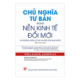 Chủ Nghĩa Tư Bản Trong Nền Kinh Tế Đổi Mới - Thị Trường, Đầu Cơ Và Vai Trò Của Nhà Nước (Sách Tham Khảo)