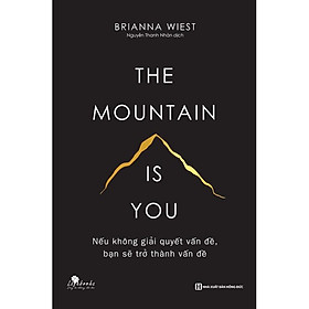 Hình ảnh Sách The mountain is you: Nếu không giải quyết vấn đề, bạn sẽ trở thành vấn đề - BIZBOOKS - BẢN QUYỀN