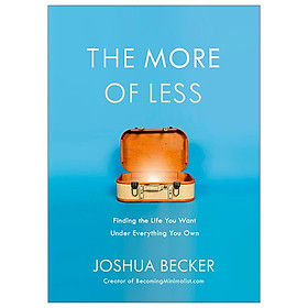 The More Of Less: Finding The Life You Want Under Everything You Own