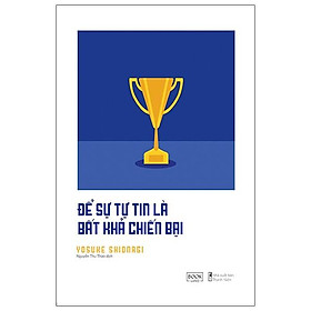 Để sự tự tin là bất khả chiến bại
