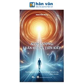 Sách - Năng Lượng, Luân Hồi Và Tiền Kiếp - Nguyên Đức