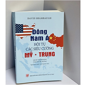 Đông Nam Á. Hội tụ các siêu cường Mỹ – Trung (Sách tham khảo)(Xuất bản lần thứ hai)