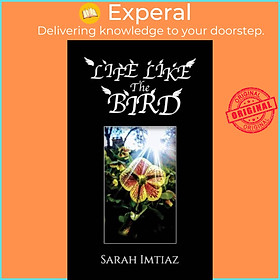 Sách - Life Like the Bird by Sarah Imtiaz (UK edition, hardcover)