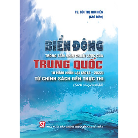 Biển Đông trong tầm nhìn chiến lược của Trung Quốc: 10 năm nhìn lại (2012-2022) – Từ chính sách đến thực thi