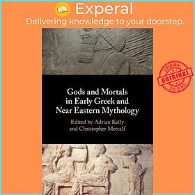 Sách - Gods and Mortals in Early Greek and Near Eastern Mythology by Christopher Metcalf (UK edition, paperback)