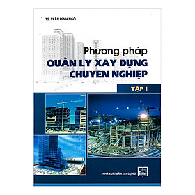 [Download Sách] Phương Pháp Quản Lý Xây Dựng Chuyên Nghiệp - Tập 1