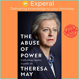 Sách - The Abuse of Power - Confronting Injustice in Public Life by Theresa May (UK edition, hardcover)