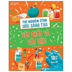 Thí Nghiệm Stem Siêu Sáng Tạo: Vật Chất Và Vật Liệu - Bản Quyền