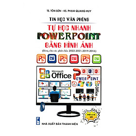 Tin Phòng Văn Phòng - Tự Học Nhanh PowerPoint Bằng Hình Ảnh (Dùng Cho Các Phiên Bản 2022 - 2021 - 2019 - 2016) (STK)