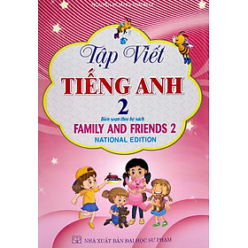 Tập Viết Tiếng Anh 2 - Biên Soạn Theo Bộ Sách Family And Friend 2 National Edition (HA)