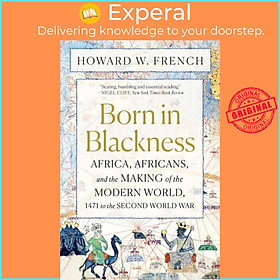 Sách - Born in Blackness - Africa, Africans, and the Making of the Modern Wo by Howard W. French (UK edition, paperback)