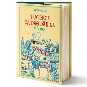 Hình ảnh Tục Ngữ, Ca Dao, Dân Ca Việt Nam- Vũ ngọc Phan (Bìa Cứng)