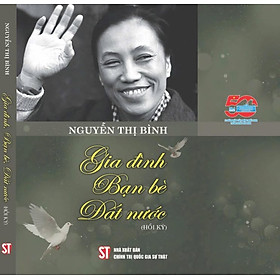 (Bìa mềm, tái bản 2025) HỒI KÝ GIA ĐÌNH – BẠN BÈ – ĐẤT NƯỚC – Nguyễn Thị Bình – NXB CTQGST