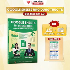 Sách Google Sheets Ứng Dụng Văn Phòng - Tạo Báo Cáo Tự Động Và Trực Quan Dữ Liệu Có Kèm Video Khoá Học