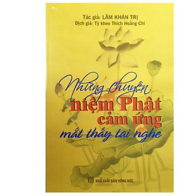 Sách - Những Chuyện Niệm Phật Cảm Ứng Mắt Thấy Tai Nghe - Chính Thông Book