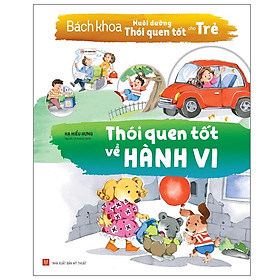 Sách: Bách Khoa Nuôi Dưỡng Thói Quen Tốt Cho Trẻ - Thói Quen Tốt Về Hành Vi - TSTN - Thôi Thôi