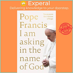 Sách - I Am Asking in the Name of God - Ten Prayers for a Future of Hope by Pope Francis (UK edition, hardcover)
