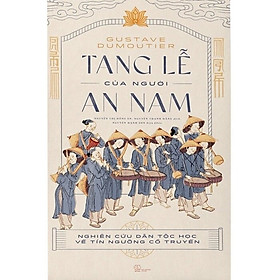 Tang Lễ Của Người An Nam: Nghiên Cứu Dân Tộc Học Về Tín Ngưỡng Cổ Truyền (Bìa Cứng)