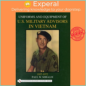 Sách - Uniforms & Equipment of U.S. Military Advisors in Vietnam - 1957-1972 by Paul Miraldi (UK edition, hardcover)