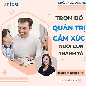Trọn bộ 3 khóa học Online QUẢN TRỊ CẢM XÚC - NUÔI CON THÀNH TÀI [UNICA.VN