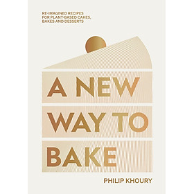 Sách - A New Way to Bake - Re-imagined Recipes for Plant-based Cakes, Bakes and by Philip Khoury (UK edition, Hardcover)