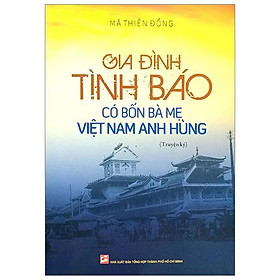 Gia Đình Tình Báo Có Bốn Bà Mẹ Việt Nam Anh Hùng