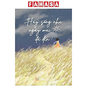Hãy Sống Như Ngày Mai Đã Đến