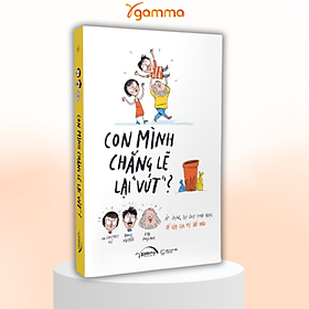 Combo/Lẻ Cha Mẹ Toàn Cầu: Cái Giá Của Đặc Quyền + Con Mình Chẳng Lẽ Lại Vứt + Thế Bây Giờ Mẹ Muốn Cái Giề