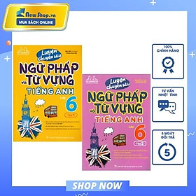 COMBO LUYỆN CHUYÊN SÂU NGỮ PHÁP VÀ TỪ VỰNG TIẾNG ANH LỚP 6 - TẬP 1+2 (BIÊN SOẠN THEO CHƯƠNG TRÌNH MỚI) - MT