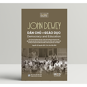 Dân Chủ Và Giáo Dục (Democracy and Education) - John Dewey - IRED Books