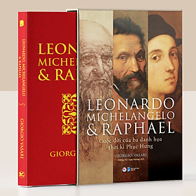 Sách: Leonardo Michelangelo Và Raphael- Cuộc Đời Ba Danh Họa Thời Kì Phục Hưng