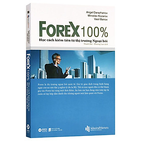 Forex 100% - Học Cách Kiếm Tiền Từ Thị Trường Ngoại Hối