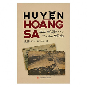 [Download Sách] Huyện Hoàng Sa Qua Tư Liệu Và Hồi Ức