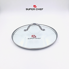 Mua Nắp Nồi Chảo Kính Cường Lực Vành Inox Tròn Super Chef có 5 size là 16 - 18 - 20 - 24 -26cm